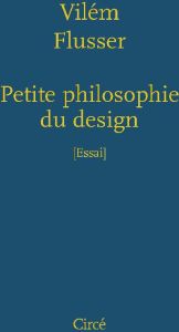 Petite philosophie du design - Flusser Vilém