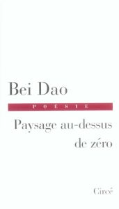 Paysage au-dessus de zéro - Bei Dao - Chen-Andro Chantal