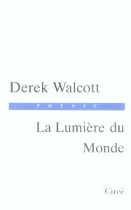 La Lumière du Monde. Edition bilingue français-anglais - Walcott Derek - Gillyboeuf Thierry