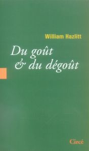 DU GOUT ET DU DEGOUT - HAZLITT WILLIAM