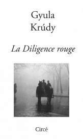 La diligence rouge - Krudy Gyula - Dufeuilly Joëlle - Kányádi András