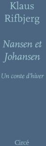 Nansen et Johansen. Un conte d'hiver - Rifbjerg Klaus - Christiansen Monique