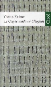 Le coq de madame Cléophas - Krudy Gyula - Desarbres Paul-Victor - Métayer Guil