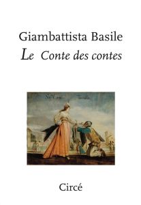 Le conte des contes. Ou le divertissement des petits enfants - Basile Giambattista - Decroisette Françoise