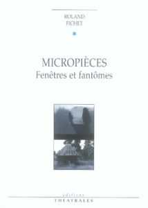 Micropièces. Fenêtres et fantômes - Fichet Roland jean