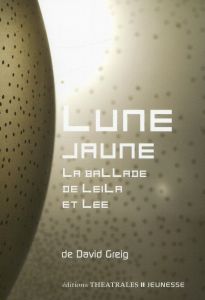 Lune jaune. La ballade de Leila et Lee - Greig David - Hollier Dominique