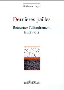 Dernières pailles. Retourner l'effondrement tentative 2 - Cayet Guillaume