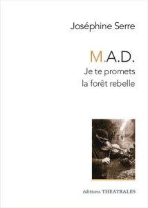 M.A.D.. Je te promets la forêt rebelle - Serre Joséphine