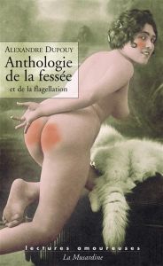 Anthologie de la fessée et de la flagellation - Dupouy Alexandre