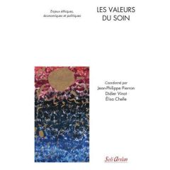 Les valeurs du soin. Enjeux éthiques, économiques et politiques - Pierron Jean-Philippe - Vinot Didier - Chelle Elis