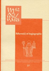 Médiévales N° 62, Printemps 2012 : Réforme(s) et hagiographie dans l'Occident latin (VIe-XIIIe siècl - Mériaux Charles - Gioanni Stéphane