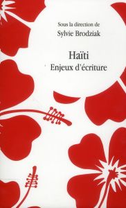 Haïti. Enjeux d'écriture - Brodziak Sylvie