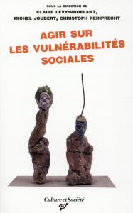 AGIR SUR LES VULNERABILITES SOCIALES - Lévy-Vroelant Claire - Joubert Michel - Reinprecht