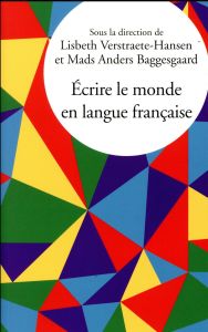 Ecrire le monde en langue française - Verstraete-Hansen Lisbeth - Baggesgaard Mads Ander