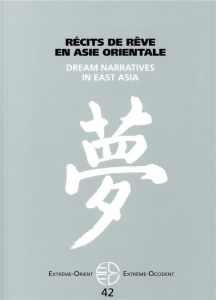 Extrême-Orient Extrême-Occident N° 42 : Récits de rêve en Asie orientale. Textes en français et angl - Durand-Dastès Vincent - Lanselle Rainier