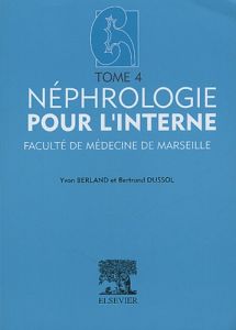 Néphrologie pour l'interne. Tome 4 - Berland Michel - Dussol Bertrand