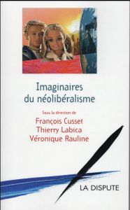 Imaginaires du néolibéralisme - Cusset François - Labica Thierry - Rauline Véroniq