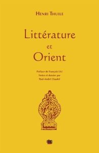 Littérature et Orient - Thuile Henri - Livi François - Claudel Paul-André