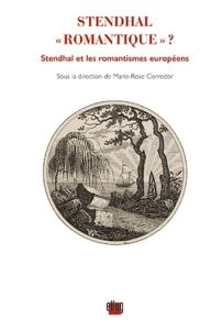 Stendhal "romantique" ? Stendhal et les romantismes européens - Corredor Marie-Rose