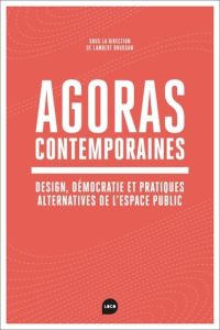 Agoras contemporaines. Design, démocratie et pratiques alternatives de l'espace public - Dousson Lambert