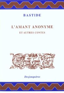 L'amant anonyme et autres contes - Bastide Jean-François de