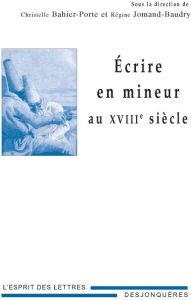 ECRIRE EN MINEUR AU XVIIIE SIECLE - JOMAND-BAUDRY REGINE