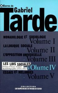 Oeuvres de Gabriel Tarde. Tome 4, Les lois sociales, Esquisse d'une sociologie - Tarde Gabriel - Alliez Eric