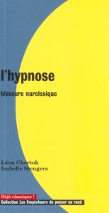 L'hypnose. Blessure narcissique - Stengers Isabelle - Chertok Léon