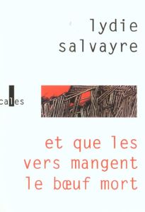 ET QUE LES VERS MANGENT LE BOEUF MORT - SALVAYRE LYDIE