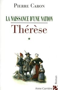 La naissance d'une nation Tome 1 : Thérèse - Caron Pierre