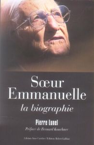 Soeur Emmanuelle. La biographie - Lunel Pierre - Kouchner Bernard