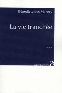 La vie tranchée - Des Mazery Bénédicte