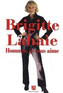 Hommes, je vous aime - Lahaie Brigitte