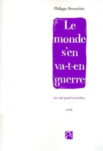 Le monde s'en va-t-en guerre (ne sait quand reviendra) - Dessertine Philippe