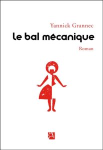 Le bal mécanique - Grannec Yannick