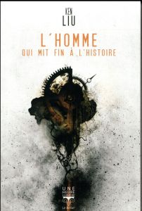 L'homme qui mit fin à l'histoire - Liu Ken - Durastanti Pierre-Paul