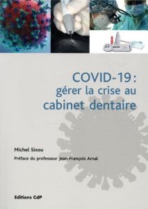 COVID-19 : gérer la crise au cabinet dentaire - Sixou Michel - Arnal Jean-François