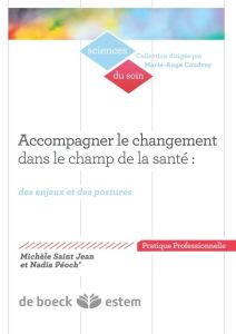 Accompagner le changement dans le champ de la santé. Des enjeux et des postures - Péoc'h Nadia - Saint-Jean Michèle - Bastiani Bruno