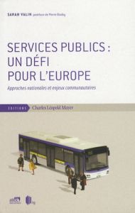 Services publics : un défi pour l'Europe. Approches nationales et enjeux communautaires - Valin Sarah - Bauby Pierre