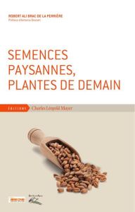 Semences paysannes, plantes de demain - Brac de La Perrière Robert-Ali - Onorati Antonio