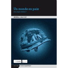 Un monde en paix. Une utopie réaliste ? - Cot Jean