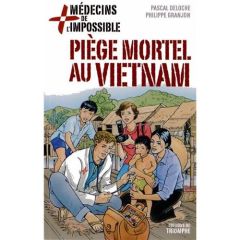 Médecins de l'impossible Tome 1 : Piège mortel au Vietnam - Deloche Pascal - Granjon Philippe - Deloche Alain