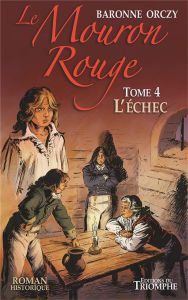 Le Mouron Rouge Tome 4 : L'échec - Orczy Emmuska - La Blache Anne de - Garcia Frédéri