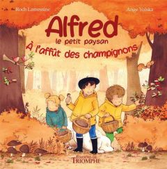 Alfred le petit paysan Tome 2 : A l'affût des champignons - Lamessine Roch - Volska Ange