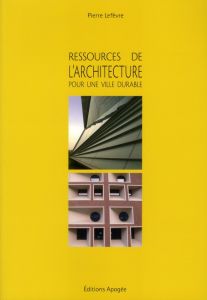 Ressources de l'architecture pour la ville durable - Lefèvre Pierre - Clément Pierre