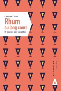 Rhum au long cours. De la canne à sucre aux cocktails - Guitard Christophe - Humbert Fabien