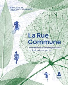 La rue commune. Inventons la rue métropolitaine ordinaire du XXIe siècle - RICHEZ ASSOCIES