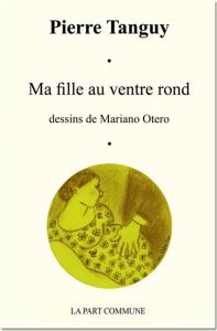 Ma fille au ventre rond - Tanguy Pierre - Otero Mariano