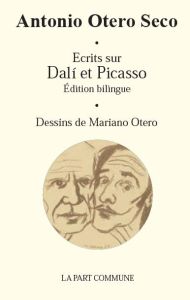 Ecrits sur Dali et Picasso. Edition bilingue français-espagnol - Otero Seco Antonio - Otero Mariano - Lefort Michèl