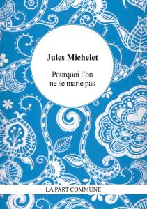 Pourquoi l'on ne se marie pas - Michelet Jules - Gogibu Vincent